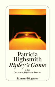 Ripley's Game oder Der amerikanische Freund Patricia Highsmith Author