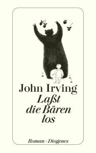 LaÃ?t die BÃ¤ren los! John Irving Author
