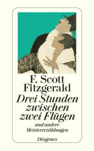 Drei Stunden zwischen zwei FlÃ¼gen: und andere MeistererzÃ¤hlungen F. Scott Fitzgerald Author
