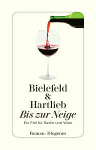 Bis zur Neige: Ein Fall für Berlin und Wien Claus-Ulrich Bielefeld Author
