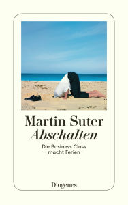 Abschalten: Die Business Class macht Ferien Martin Suter Author