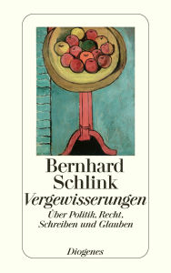 Vergewisserungen: Über Politik, Recht, Schreiben und Glauben Bernhard Schlink Author