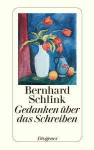 Gedanken über das Schreiben: Heidelberger Poetikvorlesungen Bernhard Schlink Author