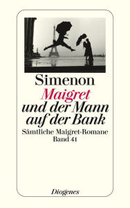 Maigret und der Mann auf der Bank: Sämtliche Maigret-Romane Band 41 - Georges Simenon