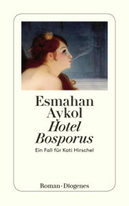 Hotel Bosporus: Ein Fall für Kati Hirschel Esmahan Aykol Author