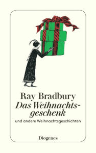 Das Weihnachtsgeschenk: und andere Weihnachtsgeschichten Ray Bradbury Author