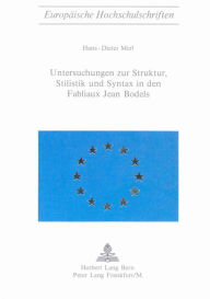 Untersuchungen zur Struktur, Stilistik und Syntax in den Fabliaux Jean Bodels Hans-Dieter Merl Author
