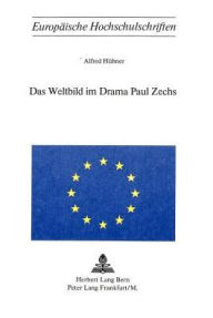Das Weltbild im Drama Paul Zechs Alfred Hubner Author