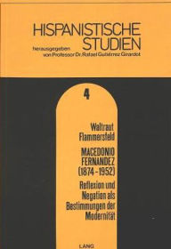 Macedonio Fernandez (1874-1952): Reflexion und Negation als Bestimmungen der Modernitaet Waltraut Flammersfeld Author