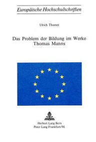 Das Problem der Bildung im Werke Thomas Manns Ulrich Thomet Author