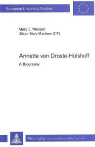 Annette von Droste-Huelshoff: A Biography Mary Elizabeth Morgan Author
