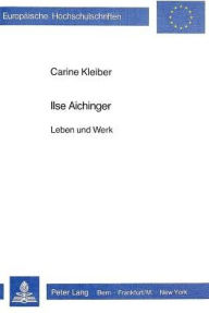 Ilse Aichinger: Leben und Werk Carine Kleiber Author