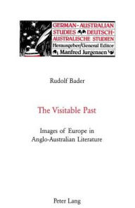 The Visitable Past: Images of Europe in Anglo-Australian Literature Rudolf Bader Author