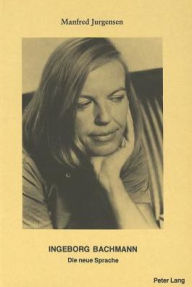 Ingeborg Bachmann: Die neue Sprache Manfred Jurgensen Author