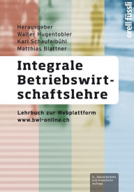 Integrale Betriebswirtschaftslehre: Lehrbuch zur Webplattform www.bwl-online.ch Walter Hugentobler Author