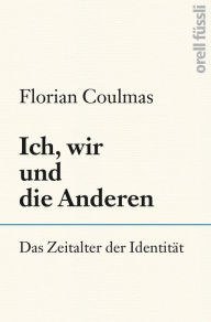 Ich, wir und die Anderen: Das Zeitalter der Identität Florian Coulmas Author