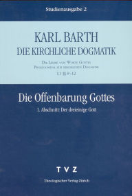 Die Kirchliche Dogmatik. Studienausgabe: Band 2. Teil I.1: Die Lehre vom Wort Gottes. Prolegomena zur Kirchlichen Dogmatik. 812: Die Offenbarung Gotte