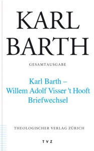 Karl Barth Gesamtausgabe: Band 43: Karl Barth - Willem Adolph Visser t' Hooft. Briefwechsel Thomas Herwig Editor