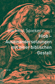 Hiob - Auseinandersetzungen mit einer biblischen Gestalt Hartmut Spieker Editor
