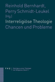 Interreligiose Theologie: Chancen und Probleme Reinhold Bernhardt Editor