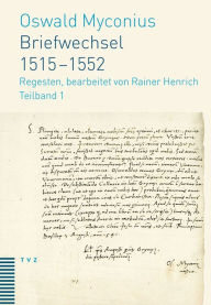 Briefwechsel 1515-1552: Regesten, bearbeitet von Rainer Henrich Oswald Myconius Author