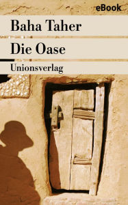 Die Oase: Historischer Roman Baha Taher Author