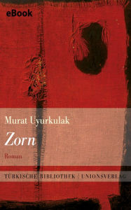 Zorn: Roman. TÃ¼rkische Bibliothek Murat Uyurkulak Author