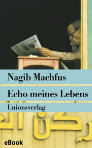 Echo meines Lebens: Erinnerungen Nagib Machfus Author