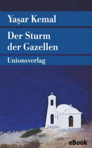Der Sturm der Gazellen: Roman. Die Insel-Romane II Yashar Kemal Author