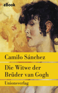 Die Witwe der BrÃ¼der van Gogh: Roman Camilo SÃ¡nchez Author