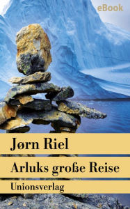 Arluks große Reise: Roman. Die Grönland-Saga II Jørn Riel Author