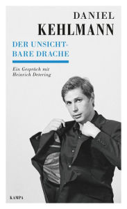 Der unsichtbare Drache: Ein GesprÃ¤ch mit Heinrich Detering Daniel Kehlmann Author