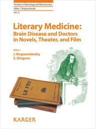 Literary Medicine: Brain Disease and Doctors in Novels, Theater, and Film - J. Bogousslavsky