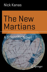 The New Martians: A Scientific Novel Nick Kanas Author
