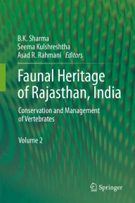 Faunal Heritage of Rajasthan, India: Conservation and Management of Vertebrates B.K. Sharma Editor
