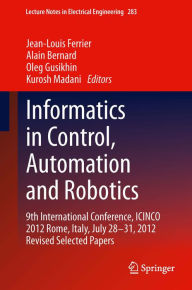 Informatics in Control, Automation and Robotics: 9th International Conference, ICINCO 2012 Rome, Italy, July 28-31, 2012 Revised Selected Papers Jean-