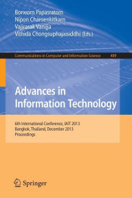 Advances in Information Technology: 6th International Conference, IAIT 2013, Bangkok, Thailand, December 12-13, 2013. Proceedings Borworn Papasratorn