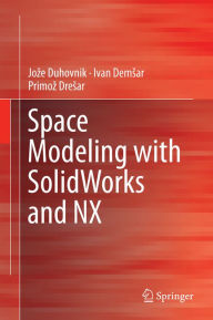 Space Modeling with SolidWorks and NX Joze Duhovnik Author