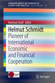 Helmut Schmidt: Pioneer of International Economic and Financial Cooperation Hartmut Soell Editor