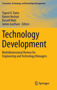 Technology Development: Multidimensional Review for Engineering and Technology Managers Tugrul U. Daim Editor