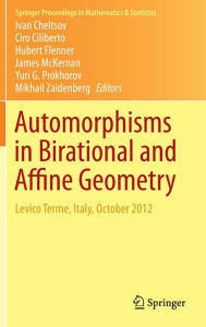 Automorphisms in Birational and Affine Geometry: Levico Terme, Italy, October 2012 Ivan Cheltsov Editor