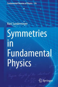 Symmetries in Fundamental Physics Kurt Sundermeyer Author