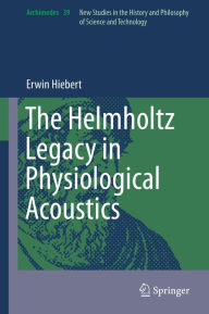 The Helmholtz Legacy in Physiological Acoustics Erwin Hiebert Author