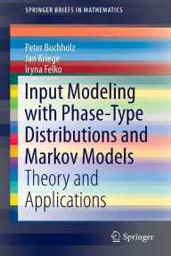 Input Modeling with Phase-Type Distributions and Markov Models: Theory and Applications Peter Buchholz Author