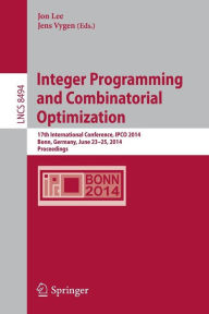 Integer Programming and Combinatorial Optimization: 17th International Conference, IPCO 2014, Bonn, Germany, June 23-25, 2014, Proceedings Jon Lee Edi