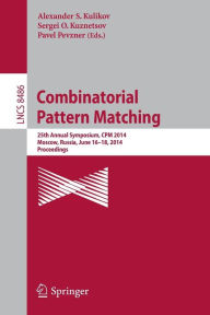 Combinatorial Pattern Matching: 25th Annual Symposium, CPM 2014, Moscow, Russia, June 16-18, 2014. Proceedings Alexander S. Kulikov Editor