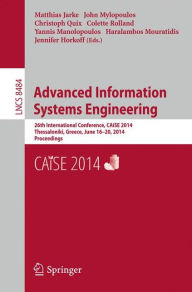 Advanced Information Systems Engineering: 26th International Conference, CAiSE 2014, Thessaloniki, Greece, June 16-20, 2014, Proceedings Matthias Jark