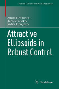 Attractive Ellipsoids in Robust Control Alexander Poznyak Author