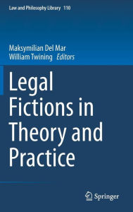 Legal Fictions in Theory and Practice Maksymilian Del Mar Editor