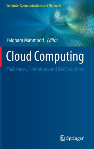 Cloud Computing: Challenges, Limitations and R&D Solutions Zaigham Mahmood Editor